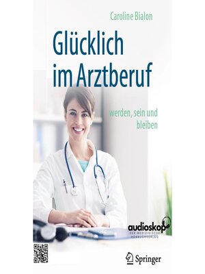 cover image of Glücklich im Arztberuf werden, sein und bleiben